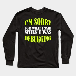 I'm Sorry, I Was Debugging - Funny Programming Jokes Long Sleeve T-Shirt